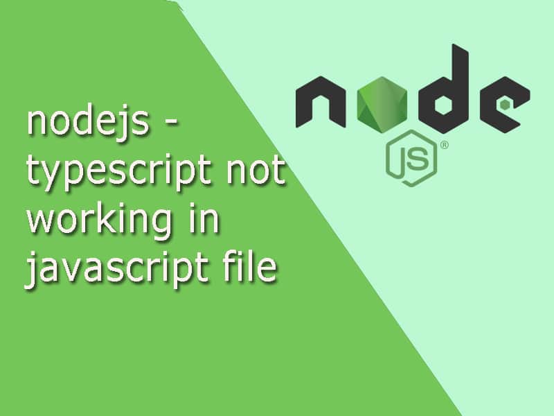 Typescript not working in javascript file in nodejs.