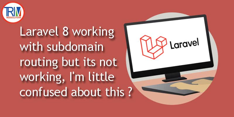 Laravel 8 working with subdomain routing but its not working, I'm little confused about this anyone can answer