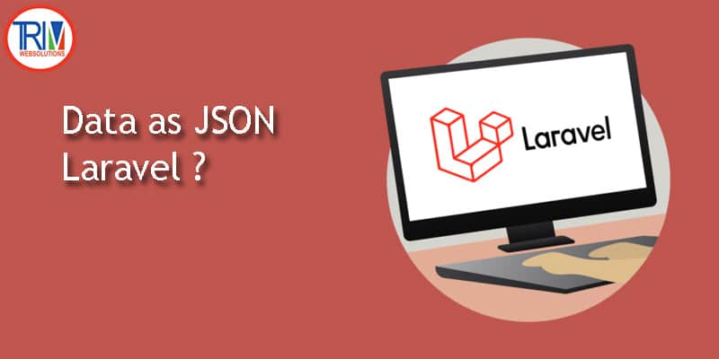 Data as JSON In Laravel ?