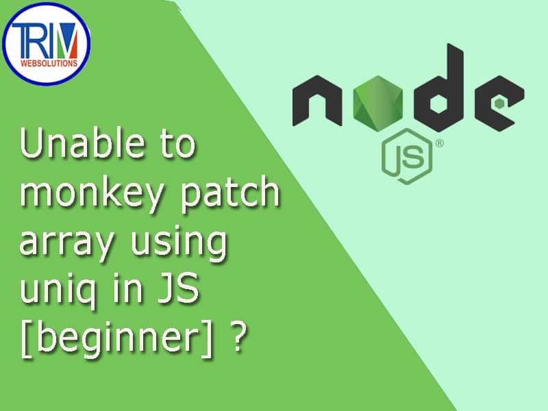 Unable to monkey patch array using uniq in JS [beginner] in node js.