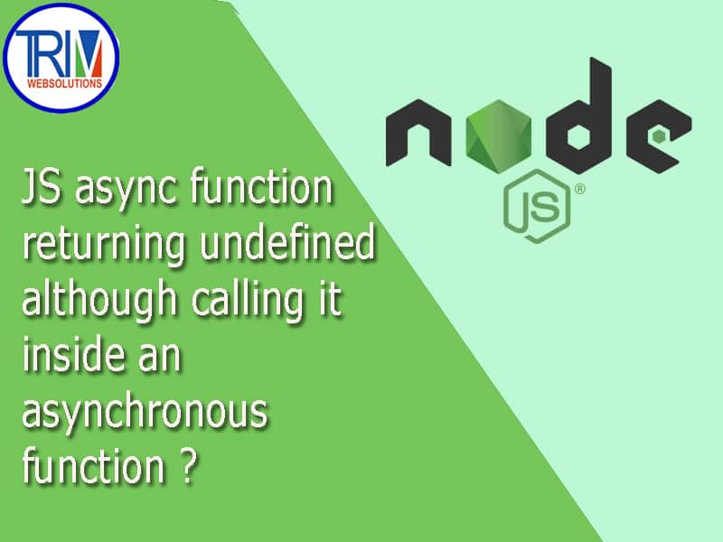 JS async function returning undefined although calling it inside an asynchronous function in node.js ?