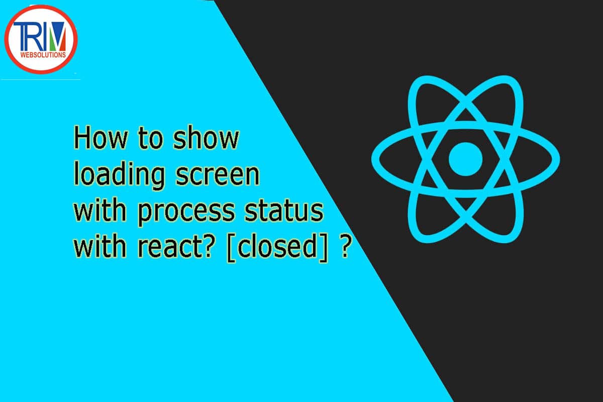 How to show loading screen with process status with in react.js ? [closed]