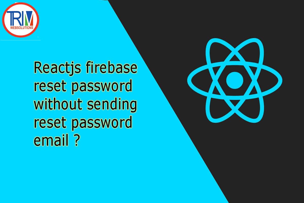 firebase reset password without sending reset password email in Reactjs ?