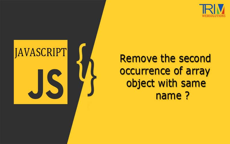 Remove the second occurrence of array object with same name in JS ?