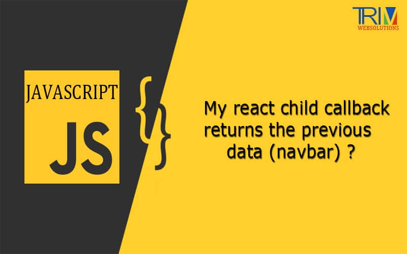 My react child callback returns the previous data (navbar) in JS ?