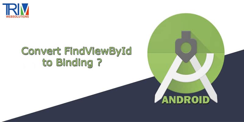 Convert FindViewById to Binding in android ?