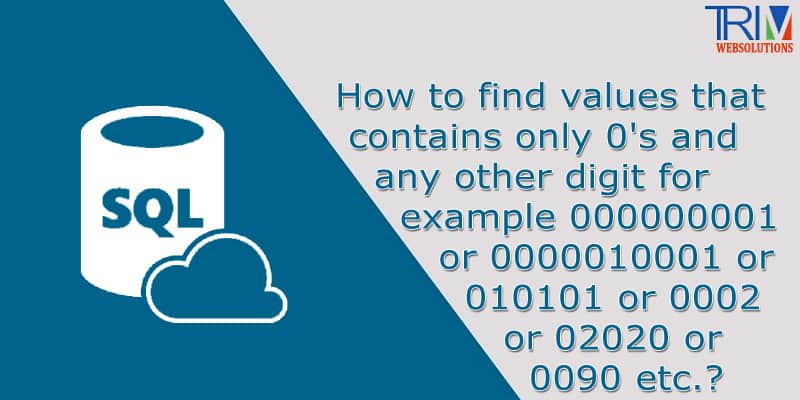 How to find values that contains only 0's and any other digit for example 000000001 or 0000010001 or 010101 or 0002 or 02020 or 0090 etc.in SQL ?
