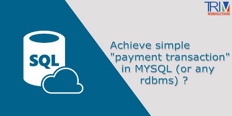Achieve simple "payment transaction" in MYSQL (or any rdbms) in SQL ?
