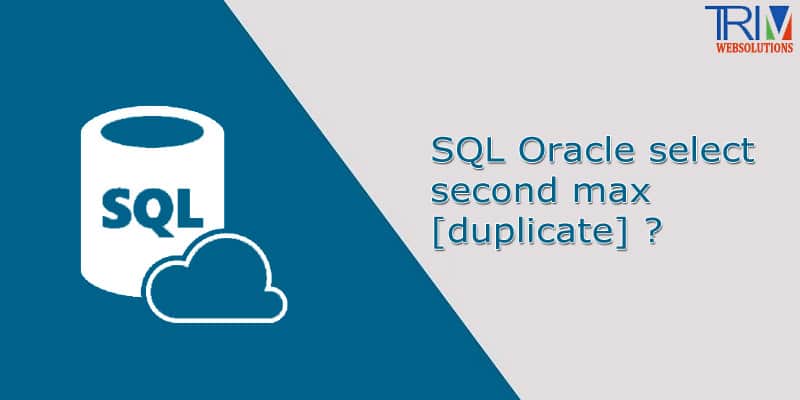 SQL Oracle select second max [duplicate] ?