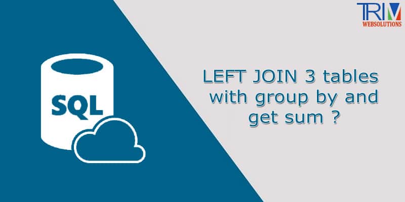 LEFT JOIN 3 tables with group by and get sum in SQL ?