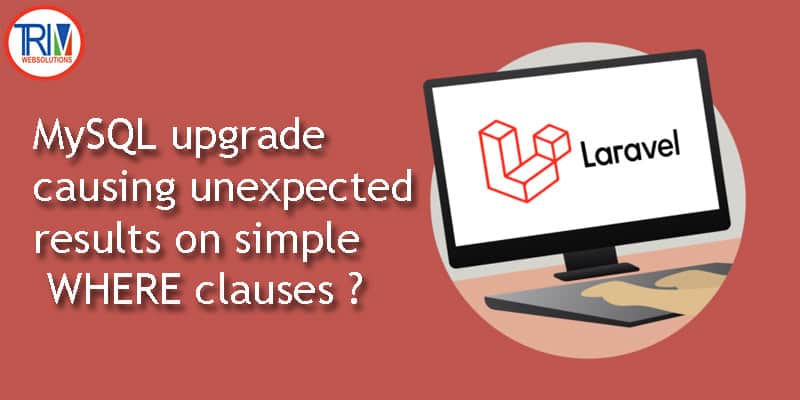 MySQL upgrade causing unexpected results on simple WHERE clauses in Laravel