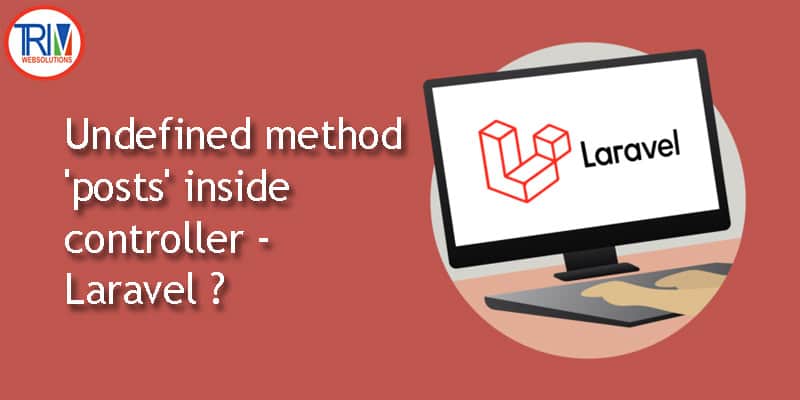 Undefined method 'posts' inside controller - in laravel ?
