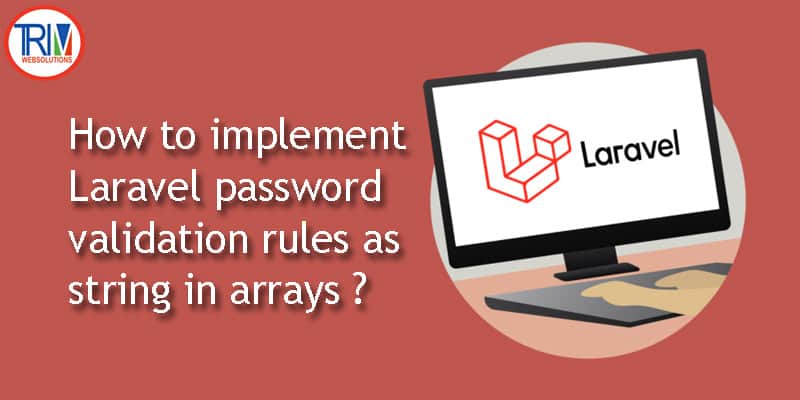 How to implement Laravel password validation rules as string in arrays in laravel ?