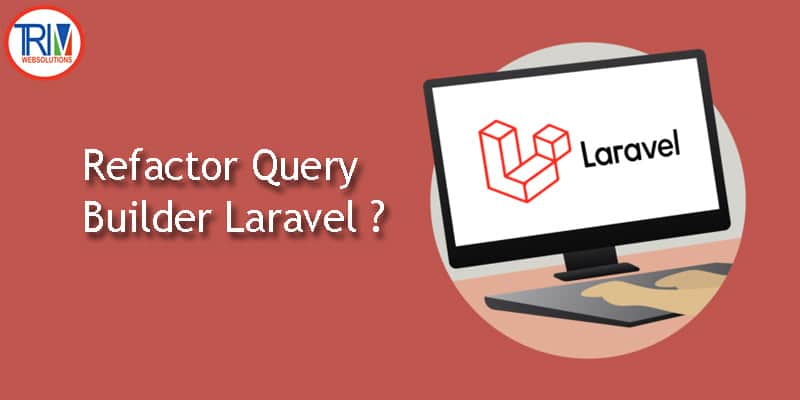 Refactor Query Builder in Laravel ?
