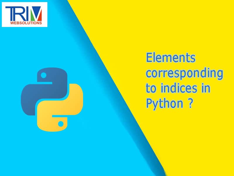 Elements corresponding to indices in Python ?