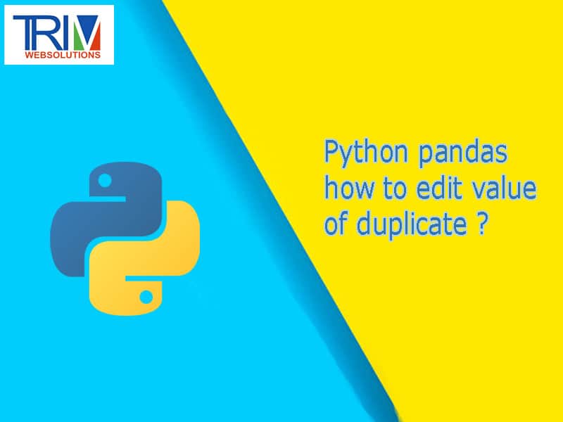 python pandas how to edit value of duplicate in python ?