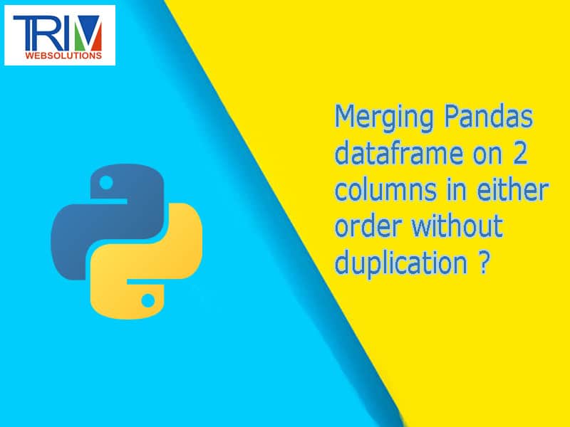 Merging Pandas dataframe on 2 columns in either order without duplication in python ?