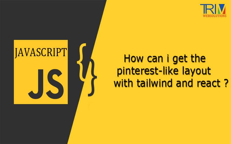 How can i get the pinterest-like layout with tailwind and in javascript ?