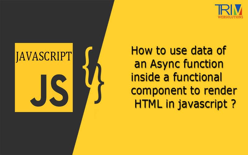 How to use data of an Async function inside a functional component to render HTML in js ?