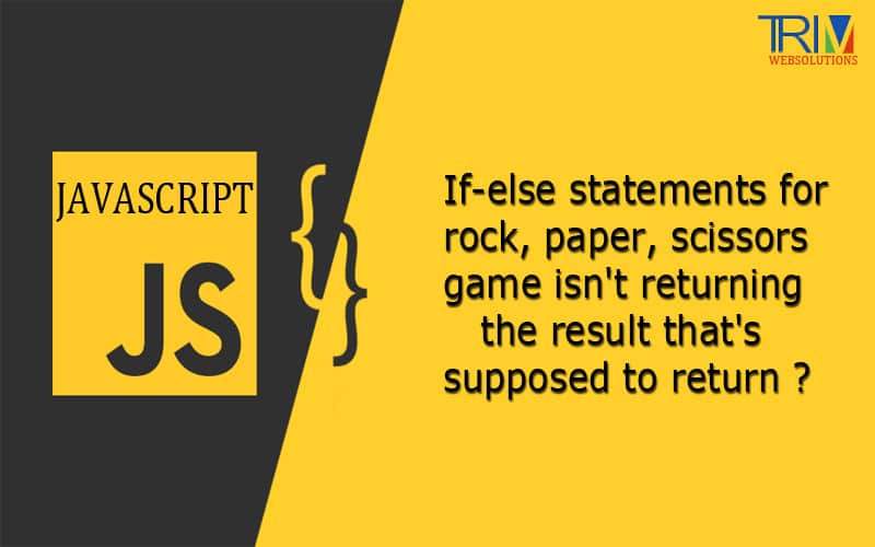 If-else statements for rock, paper, scissors game isn't returning the result that's supposed to return in js ?