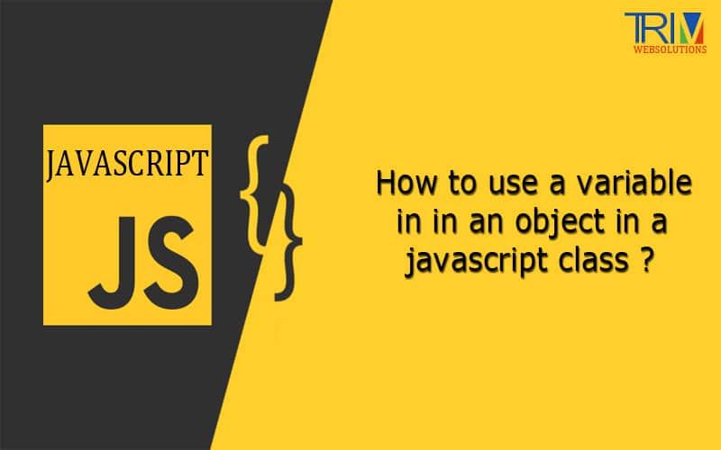 How to use a variable in in an object in a javascript class ?