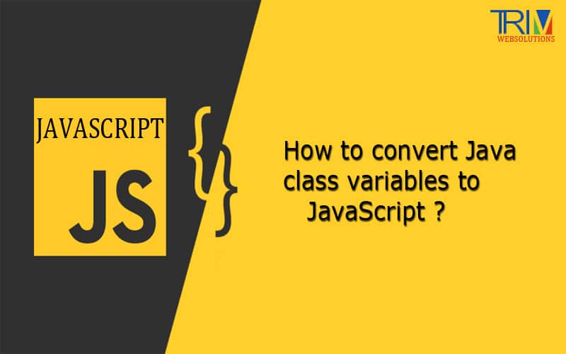 How to convert Java class variables in JavaScript ?