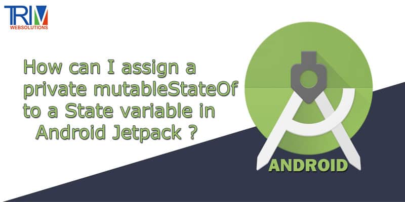 How can I assign a private mutableStateOf to a State variable Jetpack in Android ?