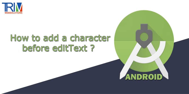 How to add a character before editText in android ?