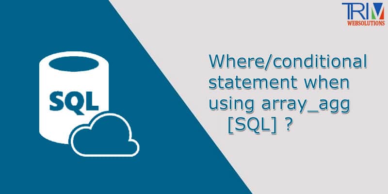 Where/conditional statement when using array_agg in SQL ?