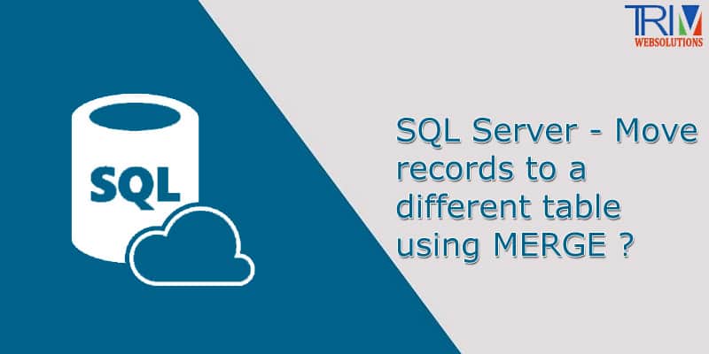 Move records to a different table using MERGE in SQL Server ?
