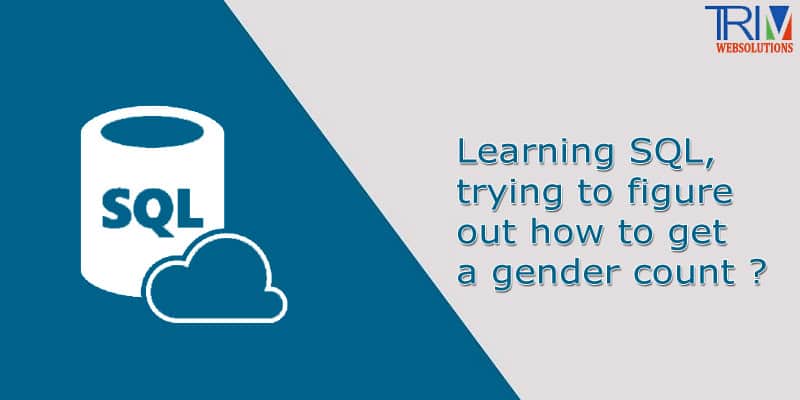 Learning SQL, trying to figure out how to get a gender count in SQL ?