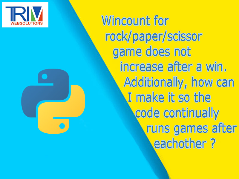 wincount-for-rockpaperscissor-game-does-not-increase-after-a-win-additionally-how-can-i-make-it-so-the-code-continually-runs-games-after-eachother-in-python-topic