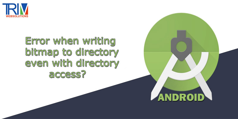 Error when writing bitmap to directory even with directory access in android ?